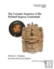 The Ceramic Sequence Of The Holmul Region, Guatemala