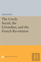 The Cercle Social, The Girondins, And The French Revolution