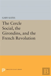 The Cercle Social, The Girondins, And The French Revolution