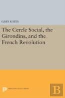 The Cercle Social, The Girondins, And The French Revolution