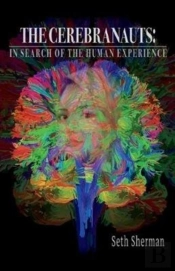 The Cerebranauts: In Search Of The Human Experience