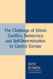 The Challenge Of Ethnic Conflict, Democracy And Self-Determination In Central Europe