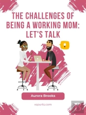 The Challenges Of Being A Working Mom: Let'S Talk