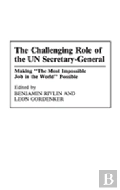 The Challenging Role Of The Un Secretary-General