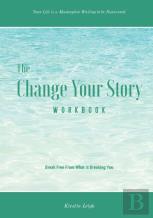 The Change Your Story Workbook