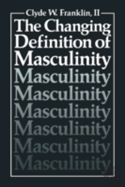 The Changing Definition Of Masculinity