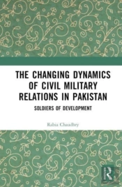 The Changing Dynamics Of Civil Military Relations In Pakistan
