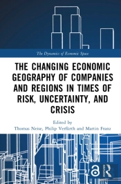 The Changing Economic Geography Of Companies And Regions In Times Of Risk, Uncertainty, And Crisis