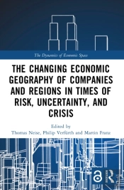 The Changing Economic Geography Of Companies And Regions In Times Of Risk, Uncertainty, And Crisis