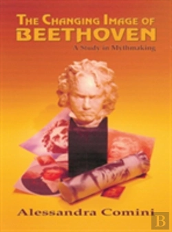 Bertrand.pt - The Changing Image Of Beethoven: A Study In Mythmaking