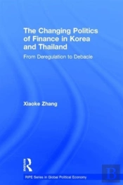 The Changing Politics Of Finance In Korea And Thailand