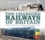 The Changing Railways Of Britain