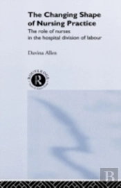 The Changing Shape Of Nursing Practice