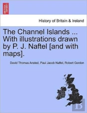 The Channel Islands ... With Illustratio