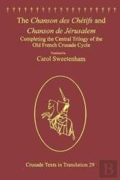 The Chanson Des Chetifs And Chanson De Jerusalem