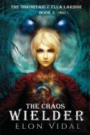 The Chaos Wielder (The Indomitable Ella Larisse, Book 2- Part 1)