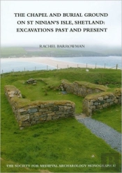 The Chapel And Burial Ground On St Ninian'S Isle, Shetland: Excavations Past And Present: V. 32