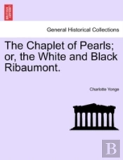 The Chaplet Of Pearls; Or, The White And Black Ribaumont.