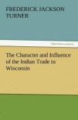 The Character And Influence Of The Indian Trade In Wisconsin