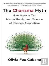 The Charisma Myth - How Anyone Can Master The Art And Science Of Personal Magnetism