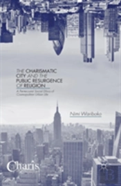 The Charismatic City And The Public Resurgence Of Religion