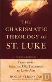The Charismatic Theology Of St. Luke Â€“ Trajectories From The Old Testament To Lukeâ€“Acts