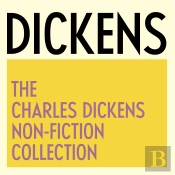 The Charles Dickens Non-Fiction Collection