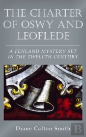 The Charter Of Oswy And Leoflede - A Fenland Mystery Set In The Twelfth Century