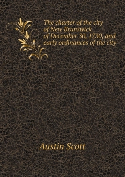 Bertrand.pt - The Charter Of The City Of New Brunswick Of December 30, 1730, And Early Ordinances Of The City