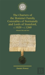 The Charters Of The Hommet Family, Constables Of Normandy And Lords Of Stamford, C.1020 Â€“ C.1260