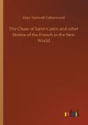 The Chase Of Saint-Castin And Other Stories Of The French In The New World