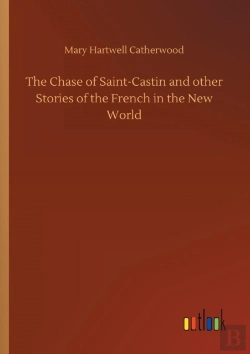 Bertrand.pt - The Chase Of Saint-Castin And Other Stories Of The French In The New World