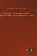 The Chase Of Saint-Castin And Other Stories Of The French In The New World