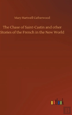 Bertrand.pt - The Chase Of Saint-Castin And Other Stories Of The French In The New World