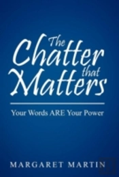 The Chatter That Matters: Your Words Are Your Power