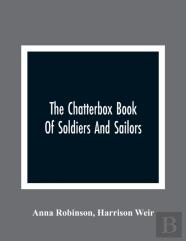 The Chatterbox Book Of Soldiers And Sailors