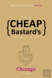 The Cheap Bastard'S Guide To Chicago