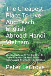 The Cheapest Place To Live And Teach English Abroad!       Hanoi Vietnam