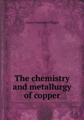 The Chemistry And Metallurgy Of Copper