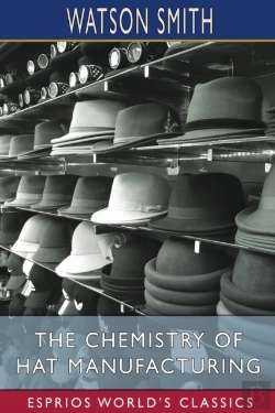 Bertrand.pt - The Chemistry Of Hat Manufacturing (Esprios Classics)