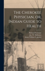 The Cherokee Physician, Or, Indian Guide To Health