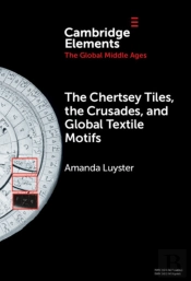 The Chertsey Tiles, The Crusades, And Global Textile Motifs