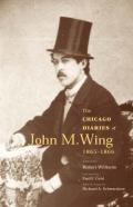 The Chicago Diaries Of John M.Wing 1865-1866