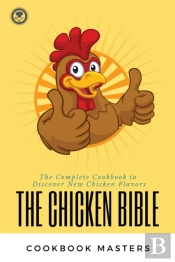 The Chicken Bible: The Complete Cookbook