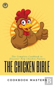 The Chicken Bible: The Complete Cookbook