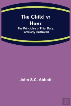 Bertrand.pt - The Child At Home; The Principles Of Filial Duty, Familiarly Illustrated