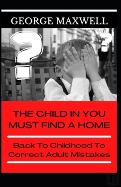 Bertrand.pt - The Child In You Must Find A Home! Back To Childhood To Correct Adult Mistakes