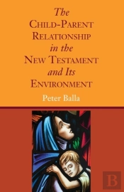 The Child-Parent Relationship In The New Testament And Its Environment