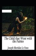 The Child That Went With The Fairies Annotated