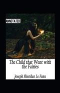 The Child That Went With The Fairies Annotated